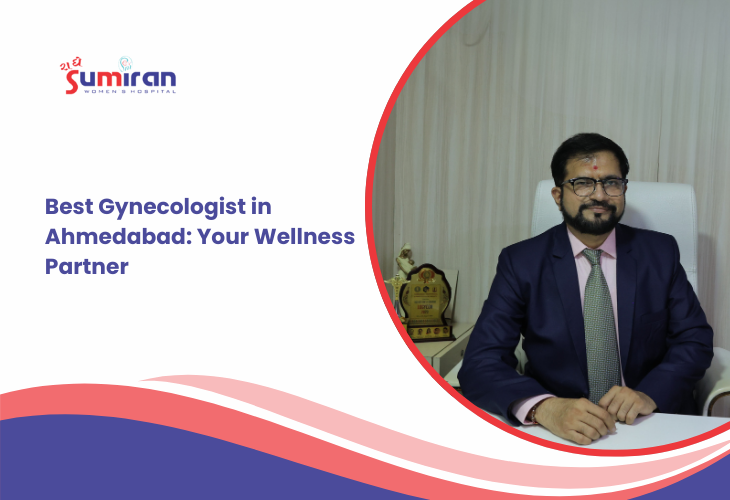 Best Gynecologist in Ahmedabad: Your Wellness Partner